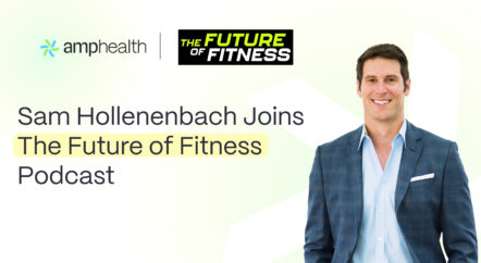 Sam Hollenbach, Amp Health CEO, Joins Future of Fitness Podcast